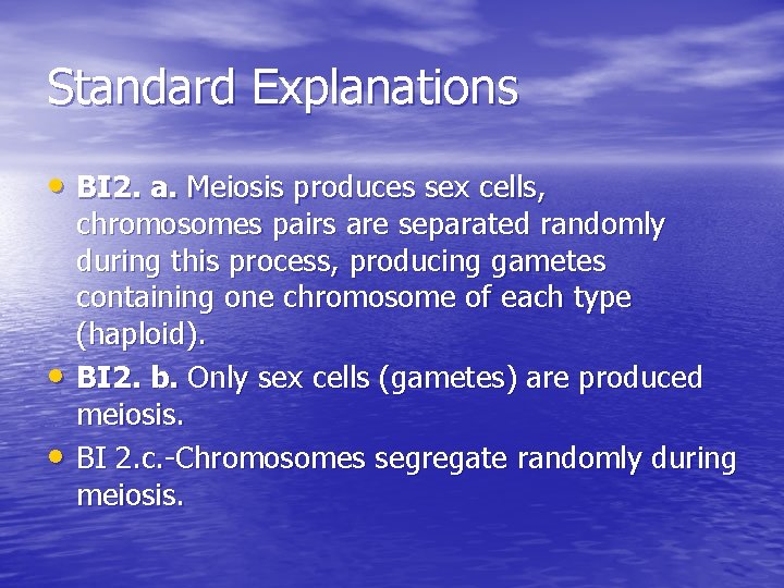 Standard Explanations • BI 2. a. Meiosis produces sex cells, • • chromosomes pairs