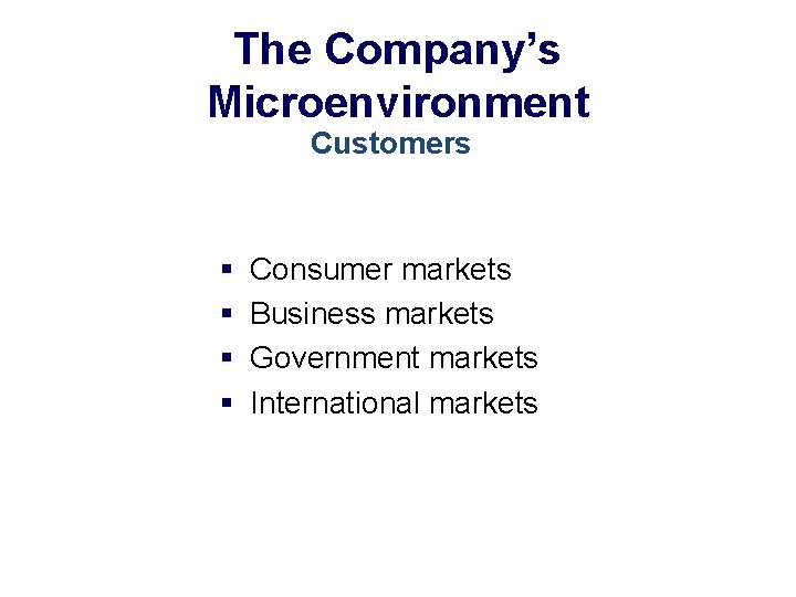 The Company’s Microenvironment Customers § § Consumer markets Business markets Government markets International markets