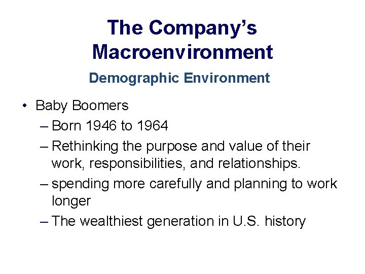 The Company’s Macroenvironment Demographic Environment • Baby Boomers – Born 1946 to 1964 –