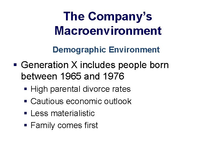 The Company’s Macroenvironment Demographic Environment § Generation X includes people born between 1965 and