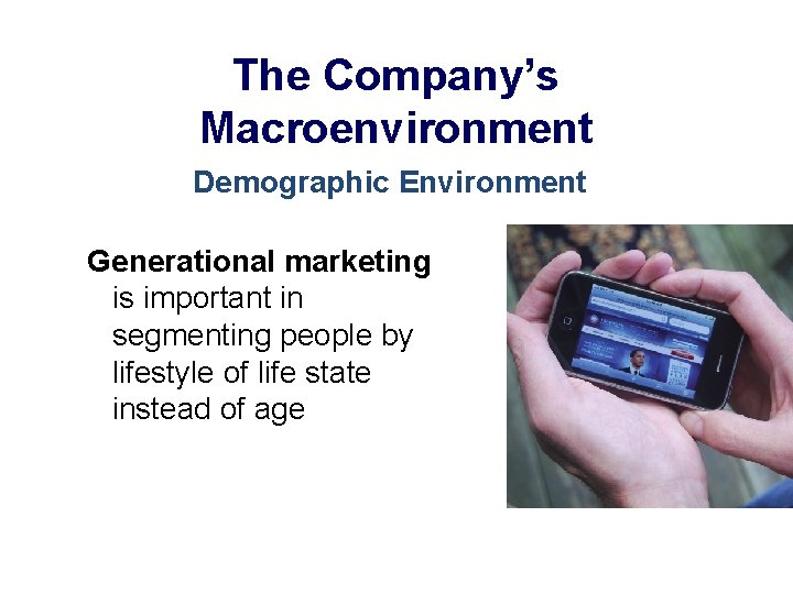 The Company’s Macroenvironment Demographic Environment Generational marketing is important in segmenting people by lifestyle