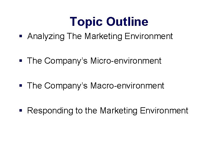 Topic Outline § Analyzing The Marketing Environment § The Company’s Micro-environment § The Company’s