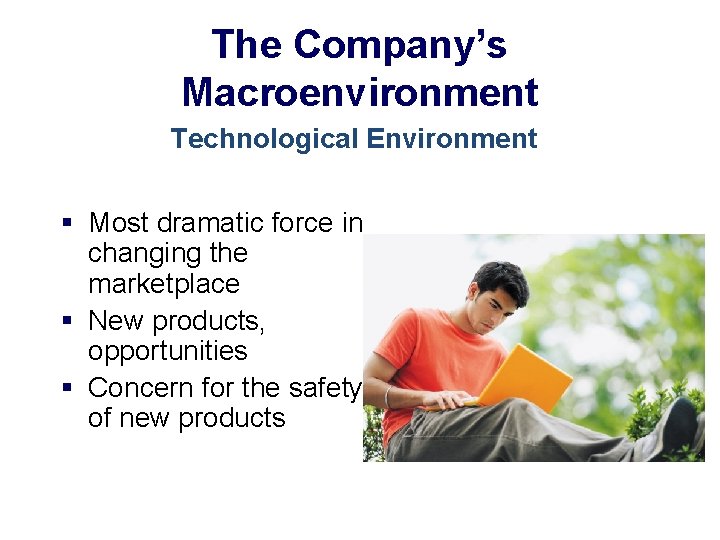 The Company’s Macroenvironment Technological Environment § Most dramatic force in changing the marketplace §