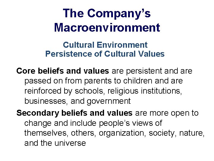 The Company’s Macroenvironment Cultural Environment Persistence of Cultural Values Core beliefs and values are