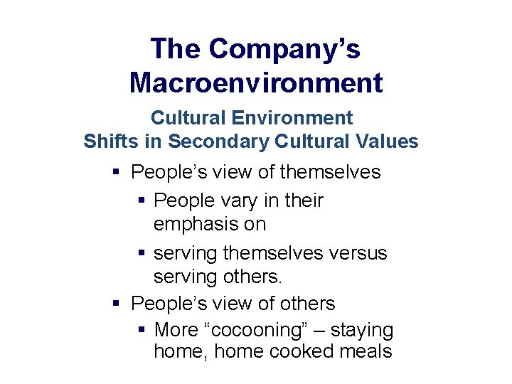 The Company’s Macroenvironment Cultural Environment Shifts in Secondary Cultural Values § People’s view of
