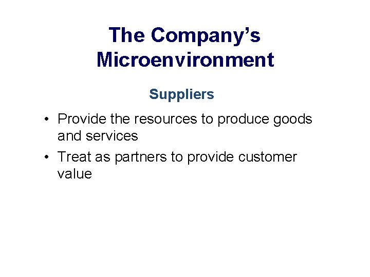 The Company’s Microenvironment Suppliers • Provide the resources to produce goods and services •