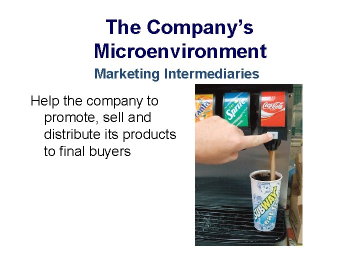 The Company’s Microenvironment Marketing Intermediaries Help the company to promote, sell and distribute its