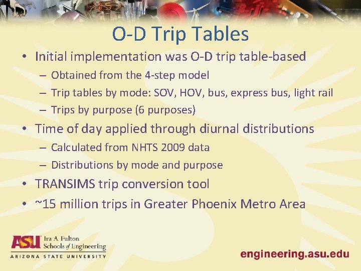 O-D Trip Tables • Initial implementation was O-D trip table-based – Obtained from the