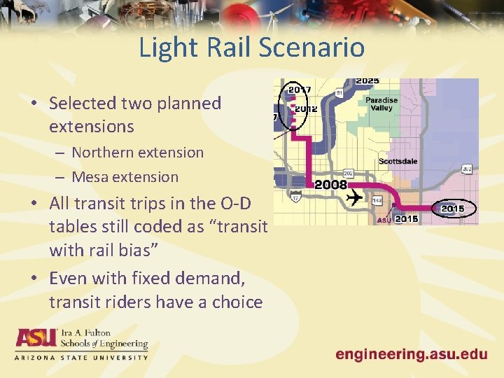 Light Rail Scenario • Selected two planned extensions – Northern extension – Mesa extension
