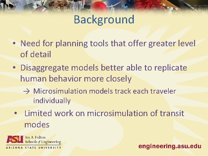 Background • Need for planning tools that offer greater level of detail • Disaggregate