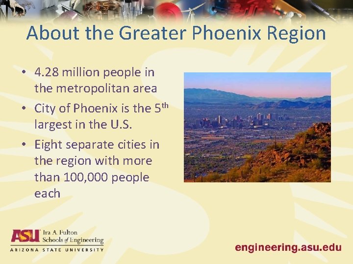 About the Greater Phoenix Region • 4. 28 million people in the metropolitan area