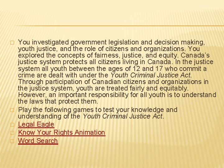 � � � You investigated government legislation and decision making, youth justice, and the