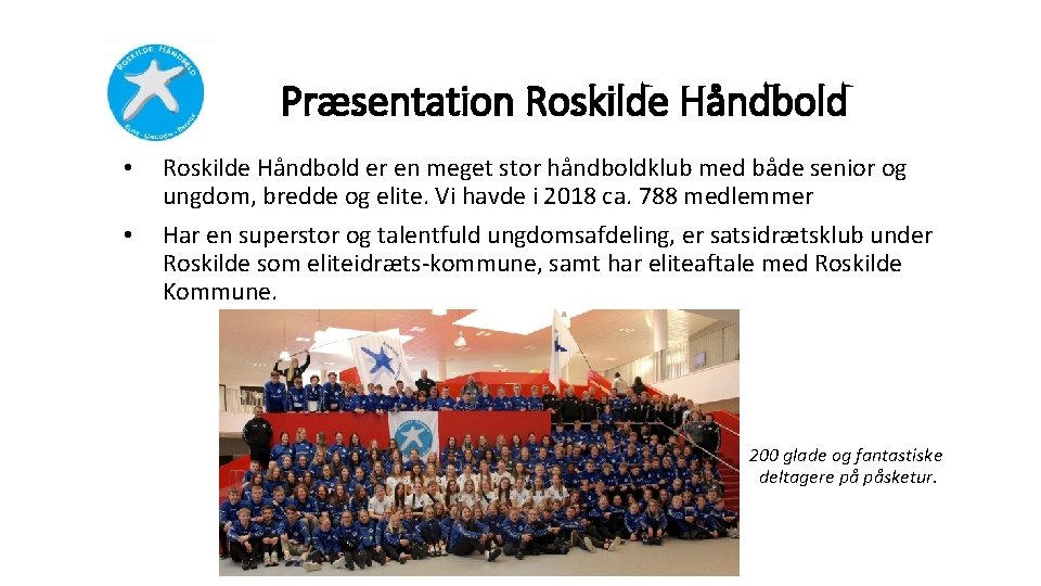 Præsentation Roskilde Håndbold • • Roskilde Håndbold er en meget stor håndboldklub med både