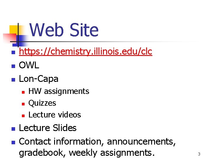 Web Site n n n https: //chemistry. illinois. edu/clc OWL Lon-Capa n n n