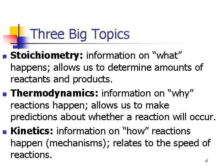 Three Big Topics n n n Stoichiometry: information on “what” happens; allows us to