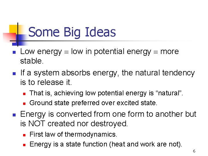 Some Big Ideas n n Low energy low in potential energy more stable. If
