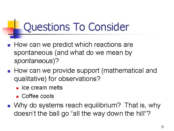 Questions To Consider n n How can we predict which reactions are spontaneous (and