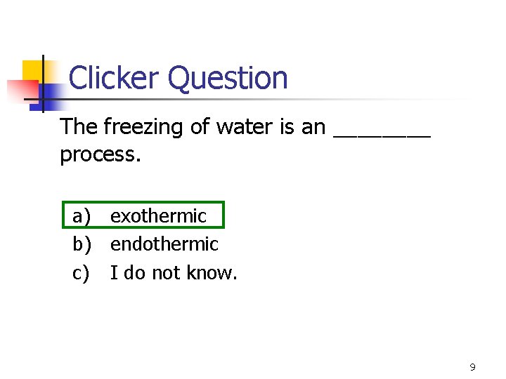 Clicker Question The freezing of water is an ____ process. a) exothermic b) endothermic