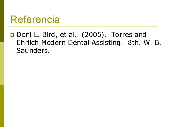 Referencia p Doni L. Bird, et al. (2005). Torres and Ehrlich Modern Dental Assisting.