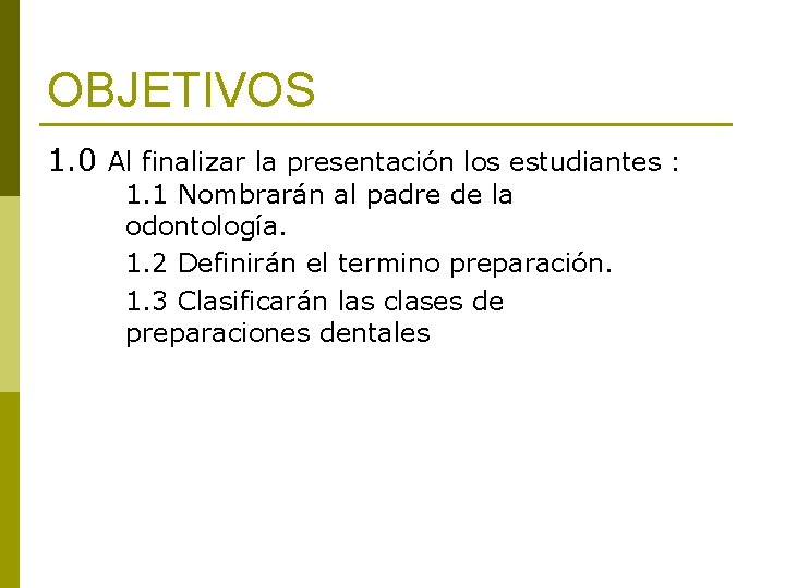 OBJETIVOS 1. 0 Al finalizar la presentación los estudiantes : 1. 1 Nombrarán al