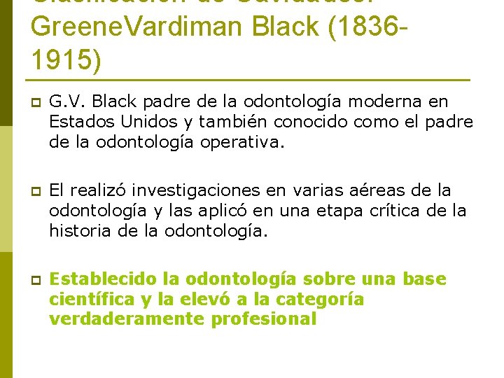 Clasificación de Cavidades: Greene. Vardiman Black (18361915) p G. V. Black padre de la