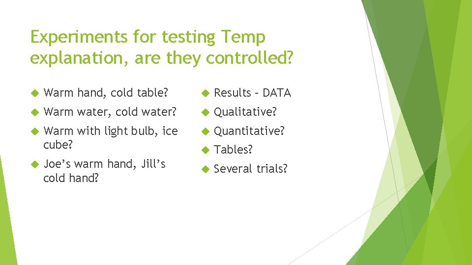 Experiments for testing Temp explanation, are they controlled? Warm hand, cold table? Results –