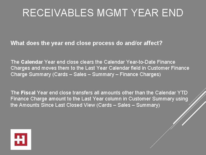 RECEIVABLES MGMT YEAR END What does the year end close process do and/or affect?