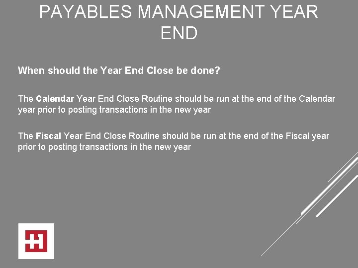 PAYABLES MANAGEMENT YEAR END When should the Year End Close be done? The Calendar