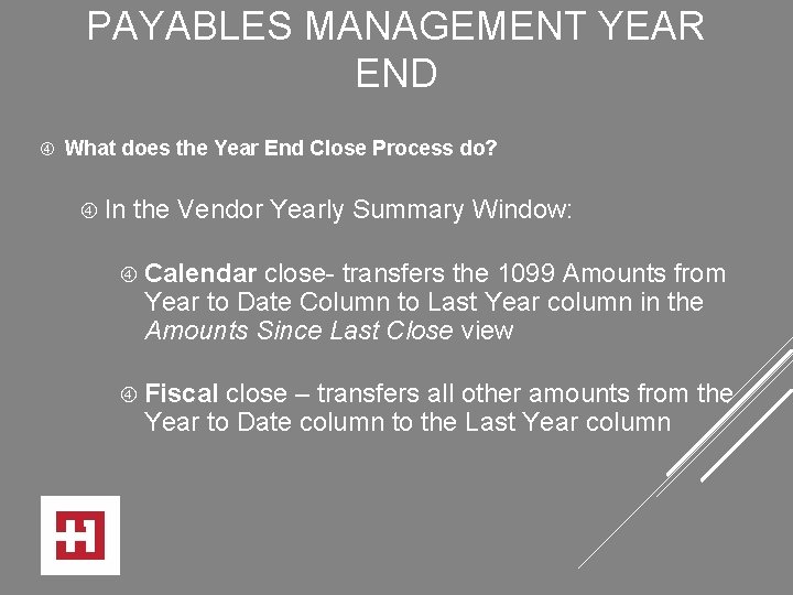 PAYABLES MANAGEMENT YEAR END What does the Year End Close Process do? In the