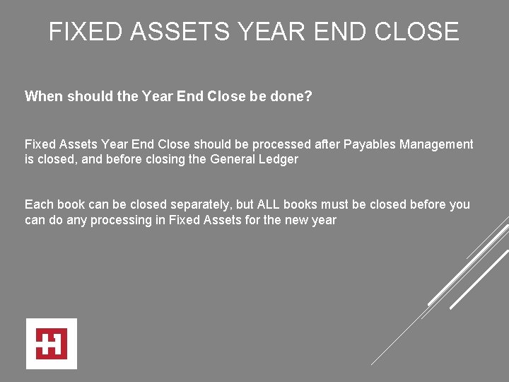 FIXED ASSETS YEAR END CLOSE When should the Year End Close be done? Fixed
