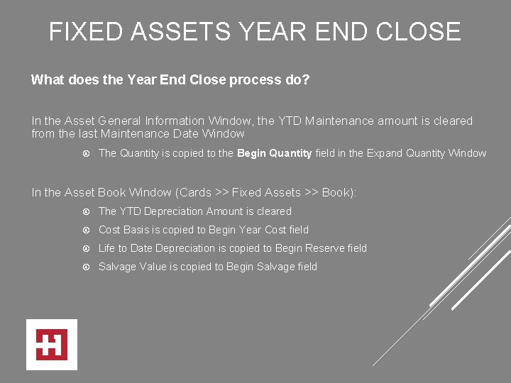 FIXED ASSETS YEAR END CLOSE What does the Year End Close process do? In