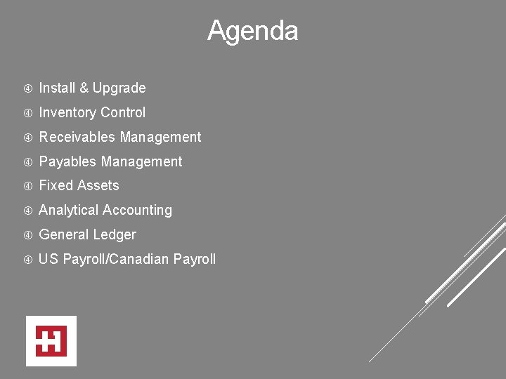 Agenda Install & Upgrade Inventory Control Receivables Management Payables Management Fixed Assets Analytical Accounting