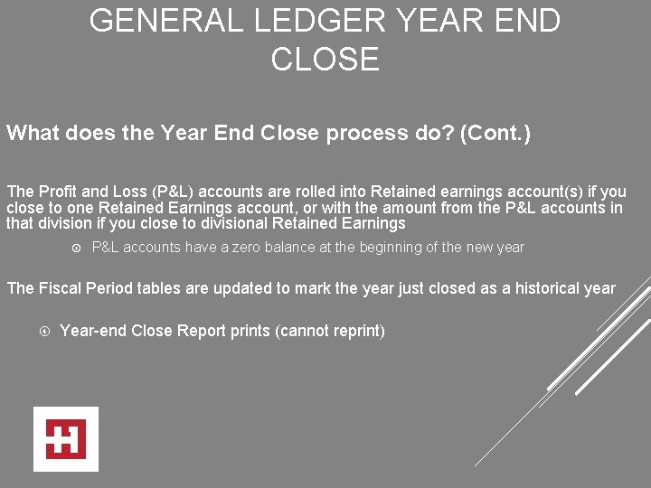 GENERAL LEDGER YEAR END CLOSE What does the Year End Close process do? (Cont.