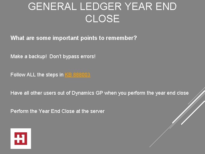 GENERAL LEDGER YEAR END CLOSE What are some important points to remember? Make a