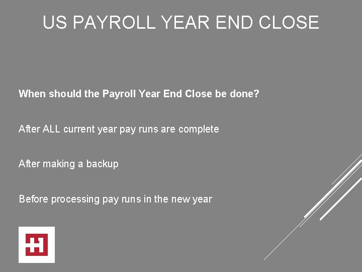 US PAYROLL YEAR END CLOSE When should the Payroll Year End Close be done?