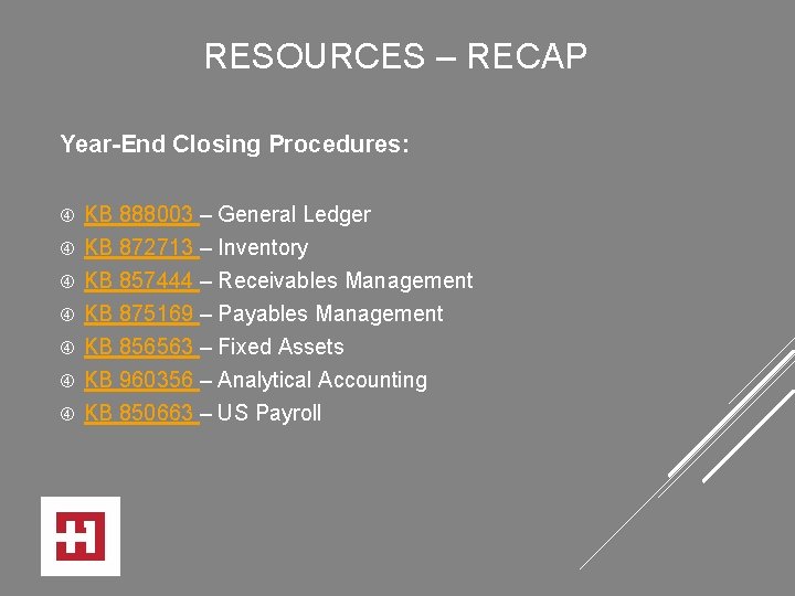 RESOURCES – RECAP Year-End Closing Procedures: KB 888003 – General Ledger KB 872713 –