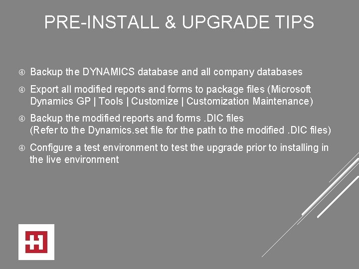PRE-INSTALL & UPGRADE TIPS Backup the DYNAMICS database and all company databases Export all