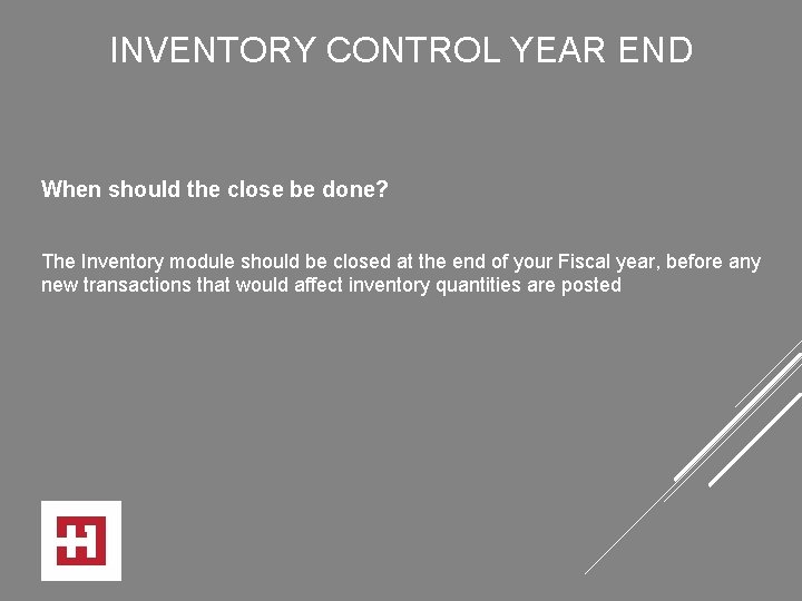 INVENTORY CONTROL YEAR END When should the close be done? The Inventory module should