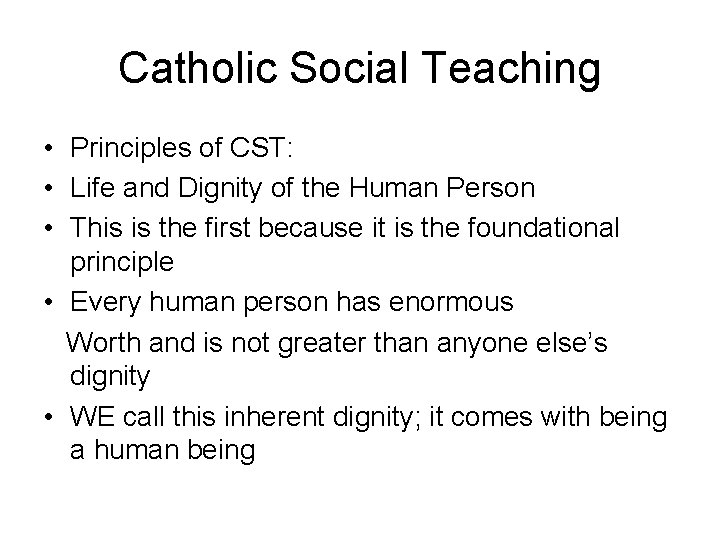 Catholic Social Teaching • Principles of CST: • Life and Dignity of the Human Catholic Social Teaching • Principles of CST: • Life and Dignity of the Human