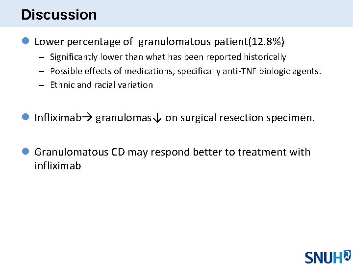 Discussion l Lower percentage of granulomatous patient(12. 8%) – Significantly lower than what has