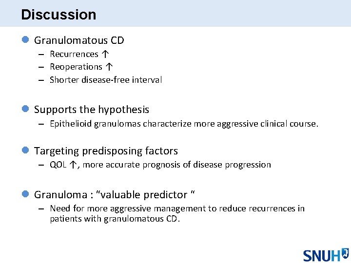 Discussion l Granulomatous CD – Recurrences ↑ – Reoperations ↑ – Shorter disease-free interval