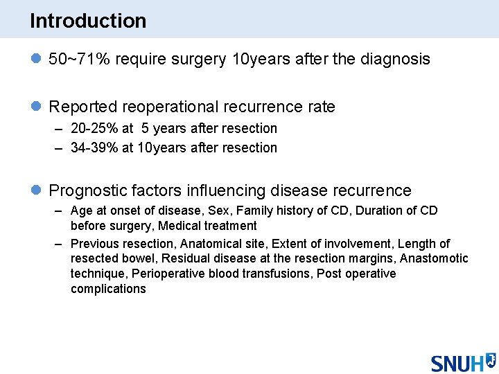 Introduction l 50~71% require surgery 10 years after the diagnosis l Reported reoperational recurrence