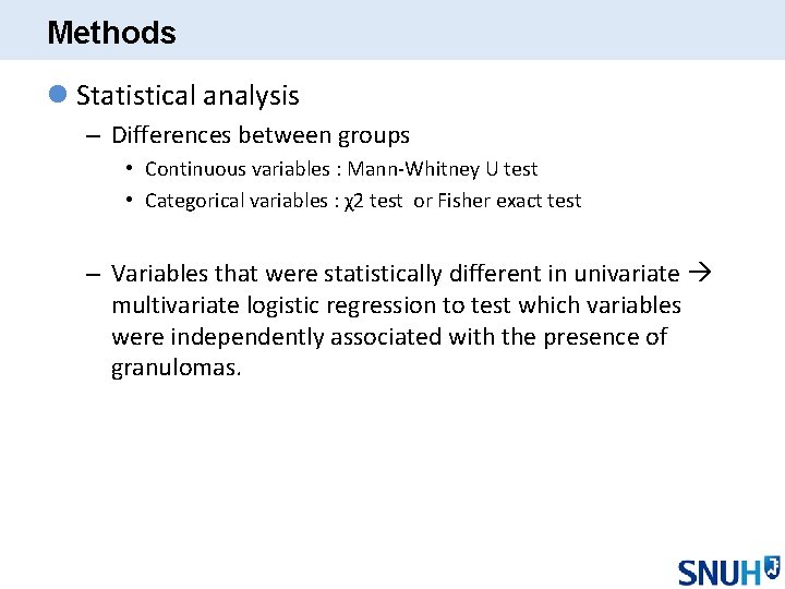 Methods l Statistical analysis – Differences between groups • Continuous variables : Mann-Whitney U
