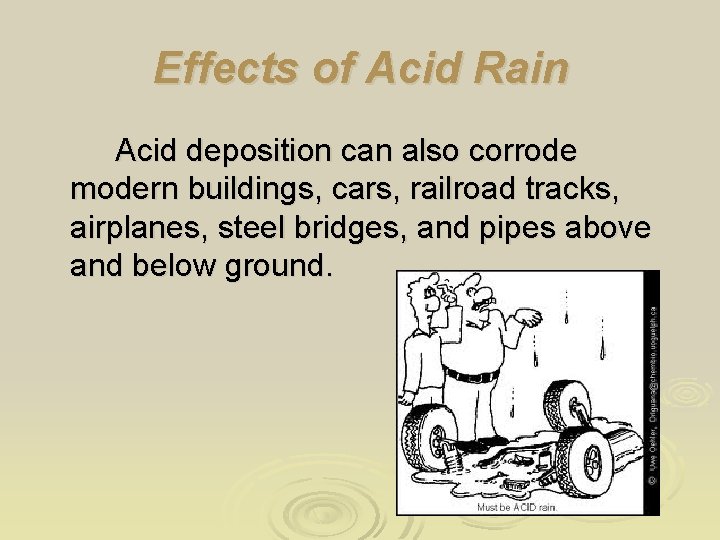 Effects of Acid Rain Acid deposition can also corrode modern buildings, cars, railroad tracks,