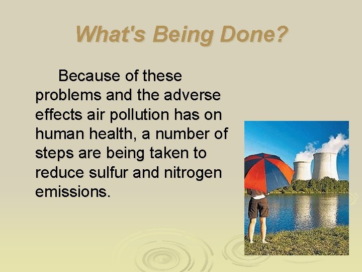 What's Being Done? Because of these problems and the adverse effects air pollution has