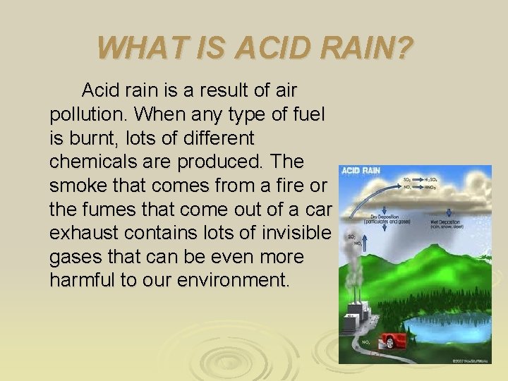 WHAT IS ACID RAIN? Acid rain is a result of air pollution. When any