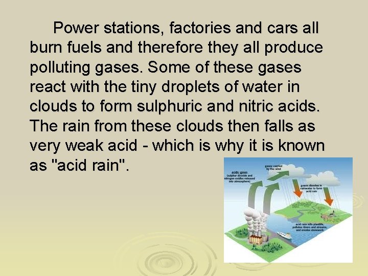 Power stations, factories and cars all burn fuels and therefore they all produce polluting