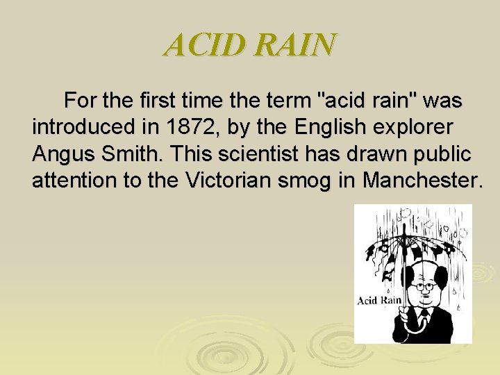 ACID RAIN For the first time the term "acid rain" was introduced in 1872,