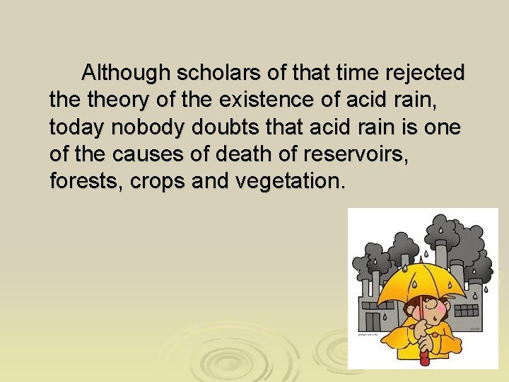 Although scholars of that time rejected theory of the existence of acid rain, today