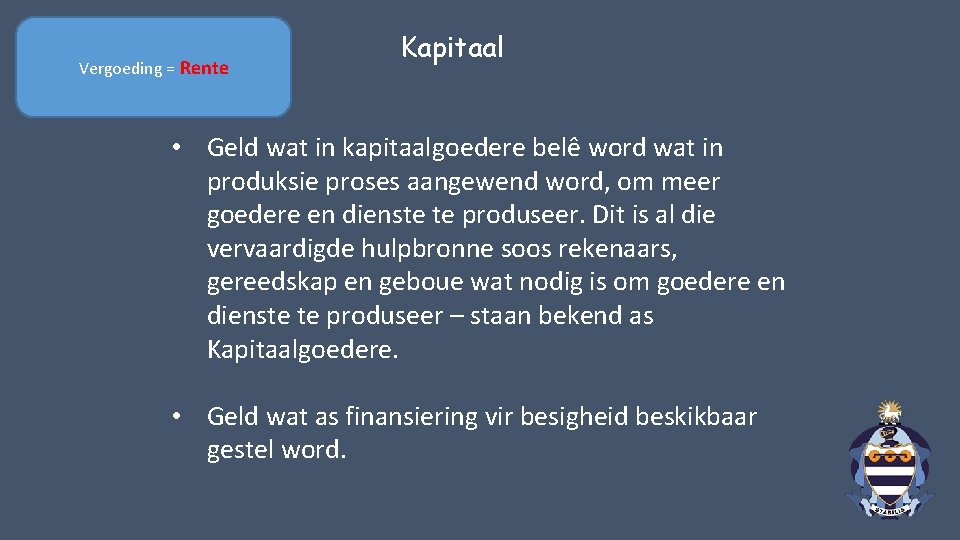 Vergoeding = Rente Kapitaal • Geld wat in kapitaalgoedere belê word wat in produksie